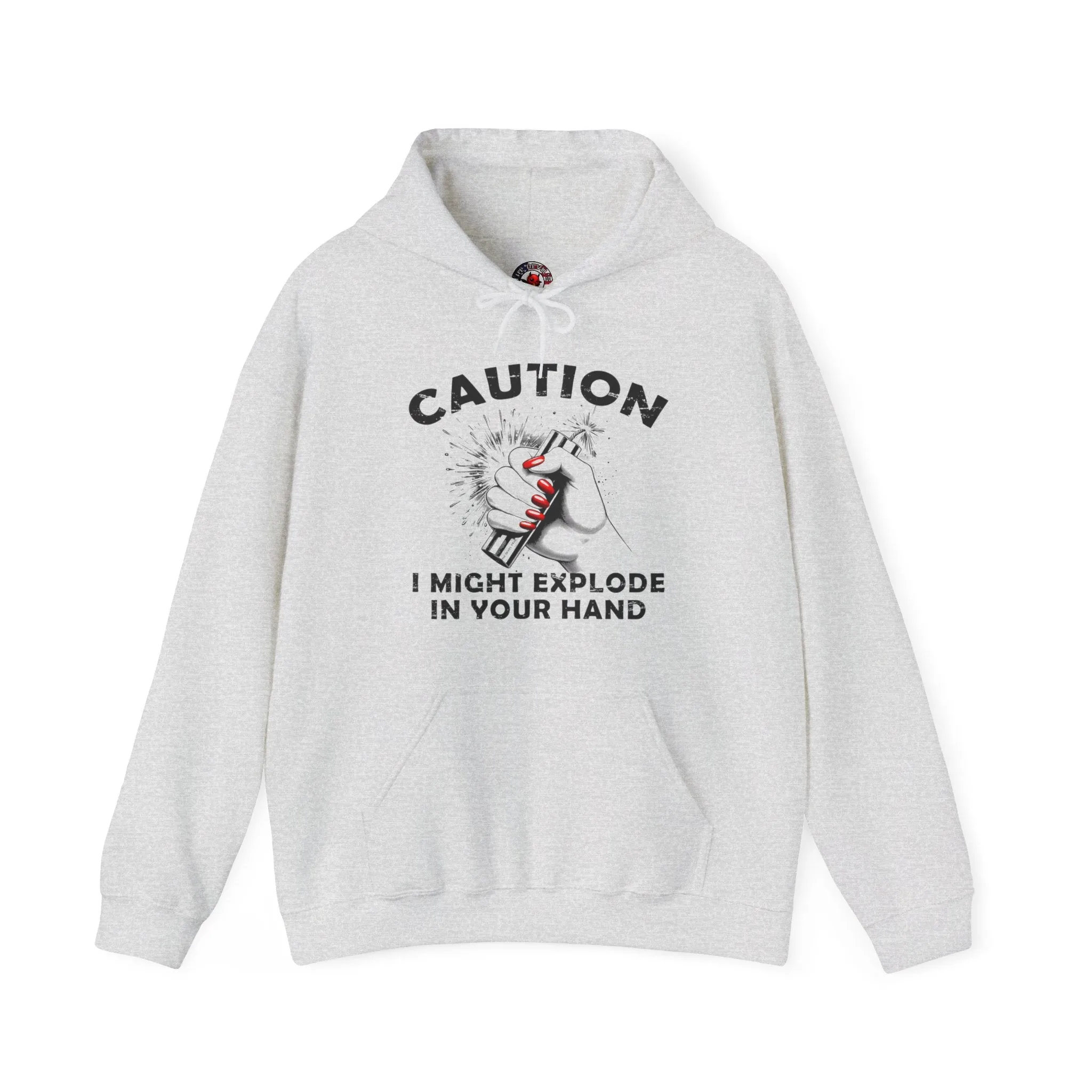 Caution I May Explode In Your Hand Hooded Sweatshirt